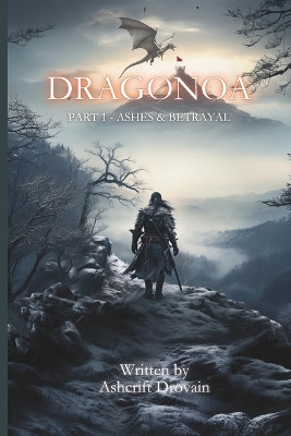 DragonNoa Part 1 - Ashes & Betrayal: The Legend of the Dragon God Warrior Ashcrift Drovain 9798297792210