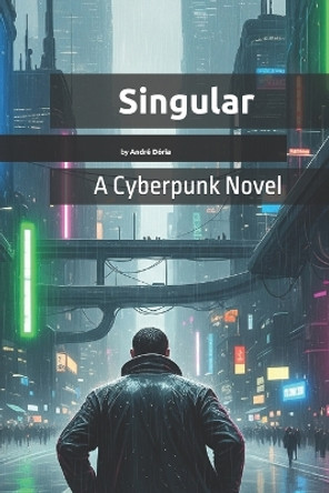 Singular: A Cyberpunk Novel Andre Doria 9798299302127