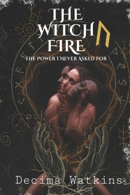 The Witch's Fire: The Power I Never Asked For Decima Watkins 9798298475662