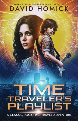 Time Traveler's Playlist: A Classic Rock Time Travel Adventure David Homick 9798986932620
