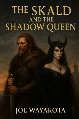 The Skald and the Shadow Queen: A Song of Frost and Stone Joe Wayakota 9798262056408