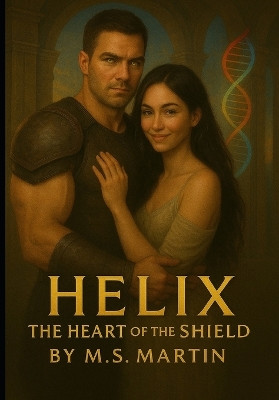 Helix: The Heart of the Shield M S Martin 9798297565227