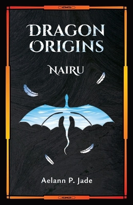 Dragon Origins: NaiRu Aelann P Jade 9798307672969