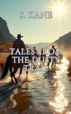 Tales From The Dusty Trail S Kane 9798231765140