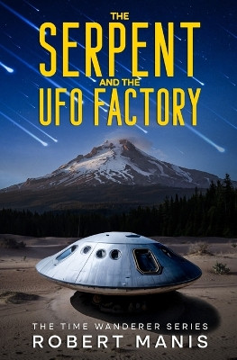 The Serpent and the UFO Factory Robert Manis 9798349439124