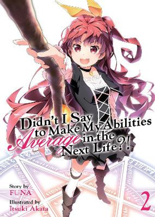 Didn't I Say to Make My Abilities Average in the Next Life?! (Light Novel) Vol. 2 Funa 9781626928718