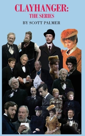 Clayhanger: The Series Scott V Palmer 9781088211335