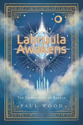 Labruula Awakens: The Chronicles of Rekule Paul Wood 9798896171904