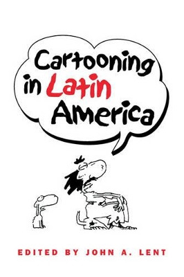 Cartooning in Latin America John A. Lent 9781572735613