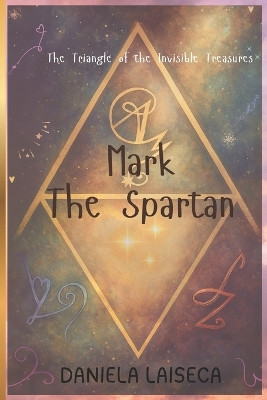 Mark the Spartan: The Triangle of the Invisible Treasures Luis A Laiseca 9798298255103