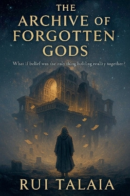 The Archive of Forgotten Gods Rui Talaia 9798231022908
