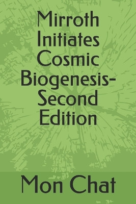 Mirroth Initiates Cosmic Biogenesis-Second Edition Mon Chat 9798262848829