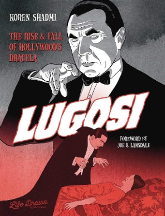 Lugosi: The Rise and Fall of Hollywood's Dracula Shadmi Koren 9781643375793