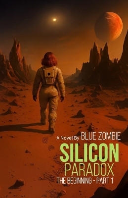 Silicon Paradox: The Beginning - Part 1 Blue Zombie 9798298641180