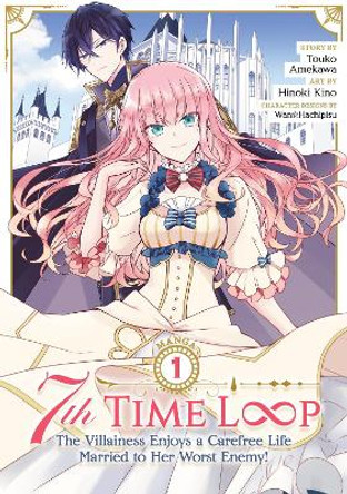 7th Time Loop: The Villainess Enjoys a Carefree Life Married to Her Worst Enemy! (Manga) Vol. 1 Touko Amekawa 9781638586388