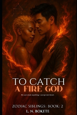 To Catch A Fire God L N Bokete 9798262141777