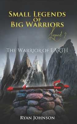 Small Legends of Big Warriors (Legend 2): The Warrior of Earth Ryan Johnson 9781081435318
