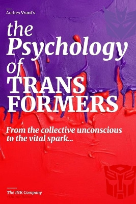 The Psychology of TRANSFORMERS: More Than Meets The Psyche Andres Felipe Velasquez Henao 9798299455649