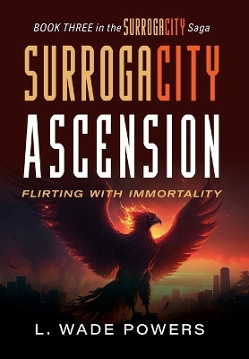 SurrogaCity Ascension: Flirting with Immortality L Wade Powers 9798886799675