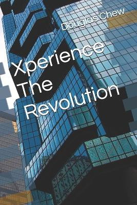 Xperience The Revolution Douglas Chew 9798298781817
