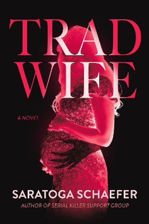 Trad Wife: A Novel Saratoga Schaefer 9798892424721