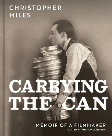 Carrying the Can: Memoir Of A Filmmaker Christopher Miles 9781917458375