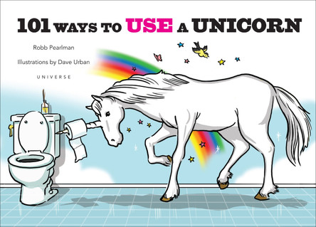 101 Ways to Use a Unicorn Robb Pearlman 9780789346384