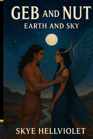 Geb and Nut: Earth and Sky Skye Hellviolet 9798263537364
