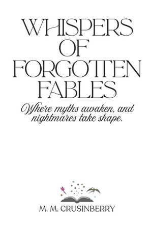 Whispers of Forgotten Fables M M Crusinberry 9798264200731