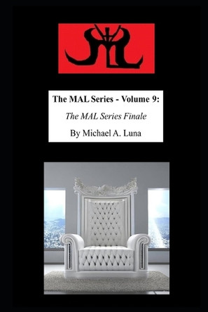 The MAL Series - Volume 9: The MAL Series Finale Michael A Luna 9798286295258