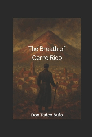 The Breath of Cerro Rico Tadeo Bufo 9798263922184