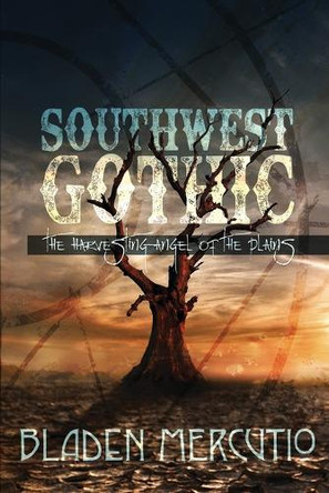 Southwest Gothic: The Harvesting Angel of the Plains Bladen Mercutio 9798330277650