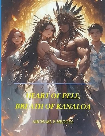 Heart of Pele, Breath of Kanaloa Michael E Hedges 9798293369294