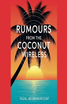 Rumours from the Coconut Wireless Fazal Abubakkar Esaf 9798232496890