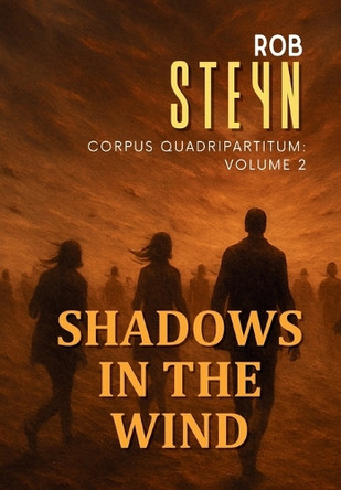 Shadows in the Wind: Corpus Quadripartitum: Volume 2 Rob Steyn 9781991426116