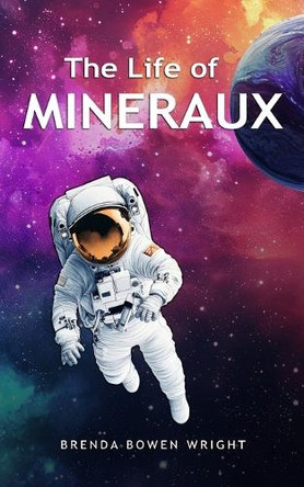 The Life of Mineraux Brenda Bowen Wright 9798292164487
