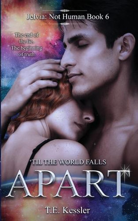 Till the World Falls Apart: Jelvia: Not Human #6 T E Kessler 9798298058445
