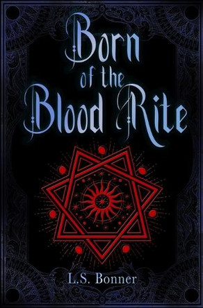 Born of the Blood Rite: The Chronicles of Silver & Blood - Book 1 L S Bonner 9781738962662