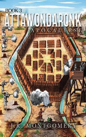 Attawondaronk: Apocalypse J R Montgomery 9781969324277