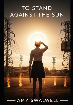 To Stand Against the Sun: A Teacher Who Defied the Gods Amy Swalwell 9798264241734