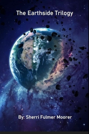 The Earthside Trilogy: A Visionary Sci-Fi Thriller Sherri Fulmer Moorer 9798264011511
