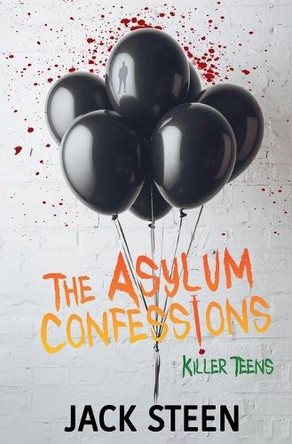 The Asylum Confessions: Killer Teens Jack Steen 9781997708070