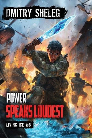 Power Speaks Loudest (Living Ice Book 8): A Portal Progression Fantasy Series Dmitry Sheleg 9788077028035