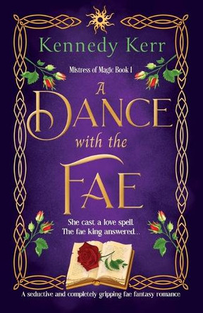 A Dance with the Fae: A seductive and completely gripping fae fantasy romance Kennedy Kerr 9781805500360