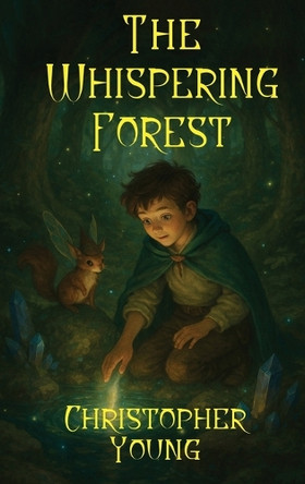 The Whispering Forest: A Tale of Magic, Friendship, and Destiny Christopher Young 9781806237555