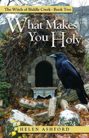 What Makes You Holy: The Witch of Biddle Creek Book Two Helen Ashford 9798330385942