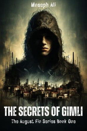 August Fin: The Secrets of Gimli Moseph Ali 9781069181411