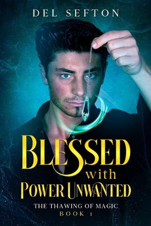 Blessed with Power Unwanted: The Thawing of Magic: Book 1 del Sefton 9798367460636