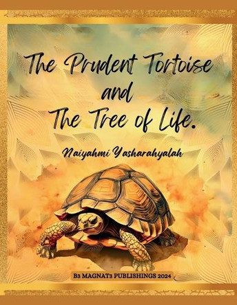 The Prudent Tortoise and The Tree of Life Naiyahmi Yasharahyalah 9781445299914