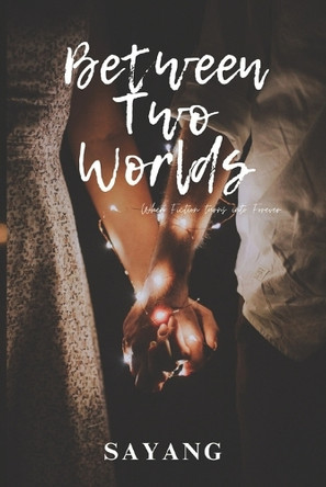 Between Two Worlds: When Fiction turns into Forever Sa Yang 9798264171208